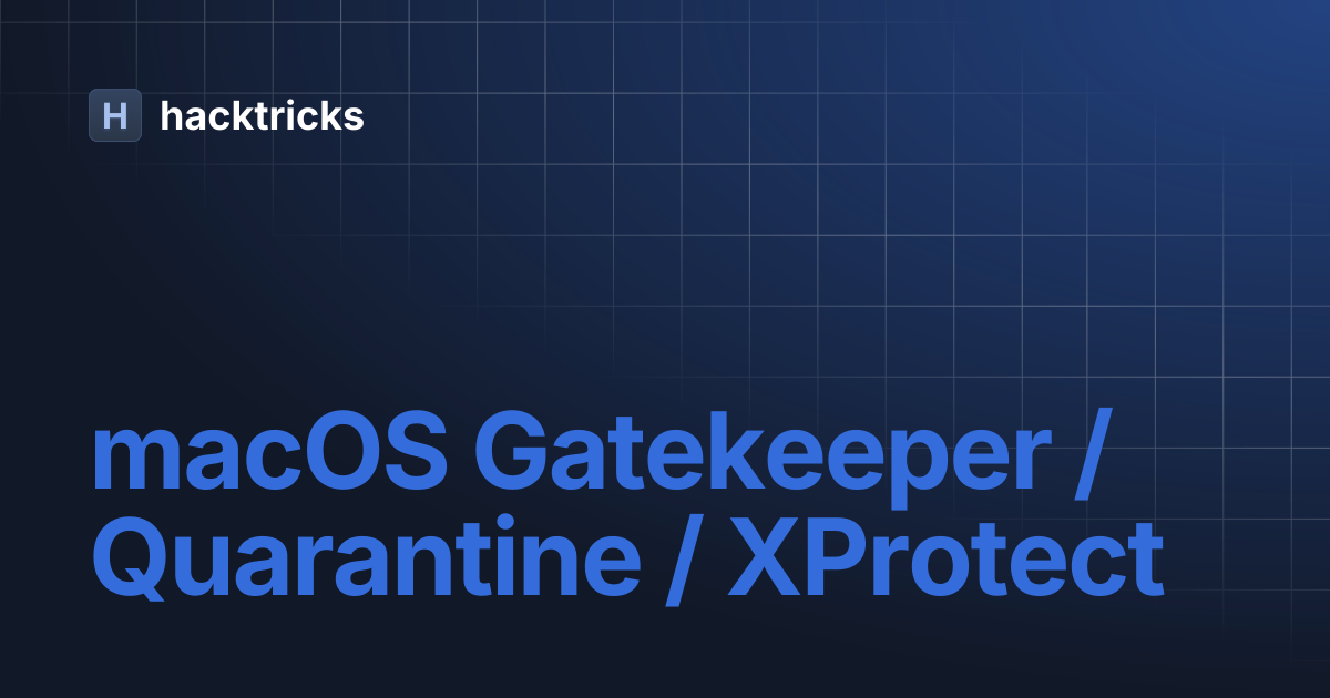 macOS Gatekeeper / Quarantine / XProtect | hacktricks
