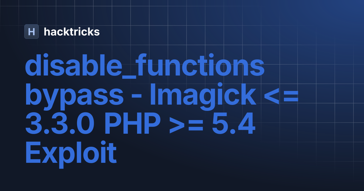 disable_functions bypass - Imagick = 5.4 Exploit | hacktricks